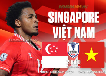 Trực tiếp bóng đá Singapore vs Việt Nam ASEAN Cup hôm nay