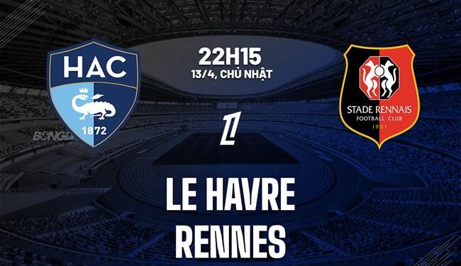 Nhận định bóng đá Le Havre vs Rennes 22h15 ngày 13/4 (Ligue 1 2024/25)