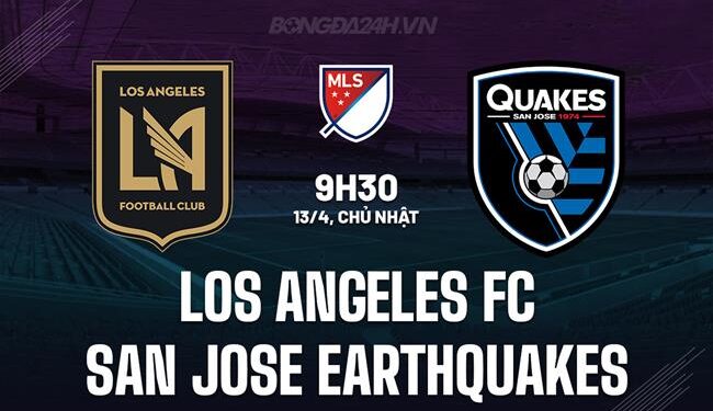 Nhận định Los Angeles FC vs San Jose Earthquakes 9h30 ngày 13/4 (Nhà nghề Mỹ 2025)