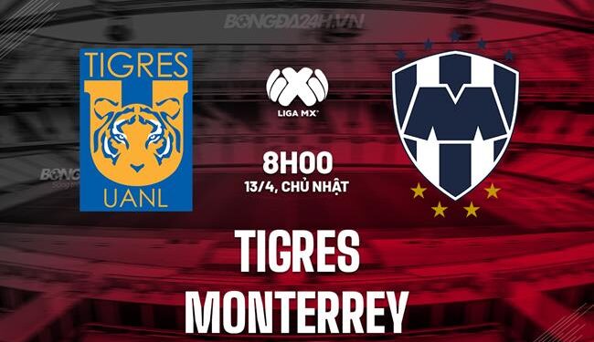 Nhận định bóng đá Tigres vs Monterrey 8h00 ngày 13/4 (VĐQG Mexico 2024/25)