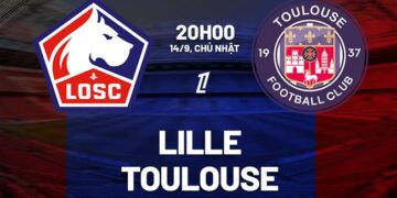 Nhận định Lille vs Toulouse (20h00 ngày 14/9): Tấn công bùng nổ