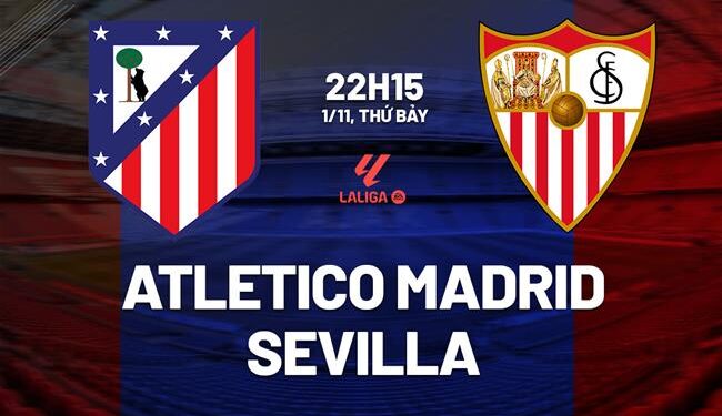 Nhận định Atletico Madrid vs Sevilla (22h15 ngày 1/11): Chủ nhà thăng hoa