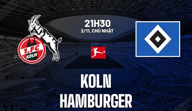 Nhận định bóng đá Koln vs Hamburger VĐQG Đức hôm nay