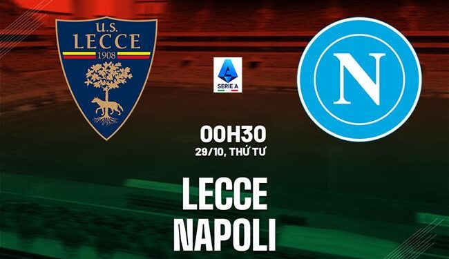 Nhận định Lecce vs Napoli (00h30 ngày 29/10): Kiếm 3 điểm tại Via del Mare