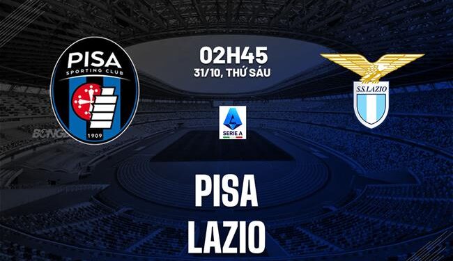 Nhận định Pisa vs Lazio (2h45 ngày 31/10): Chờ đội khách vượt khó