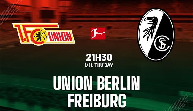 Nhận định bóng đá Union Berlin vs Freiburg VĐQG Đức hôm nay
