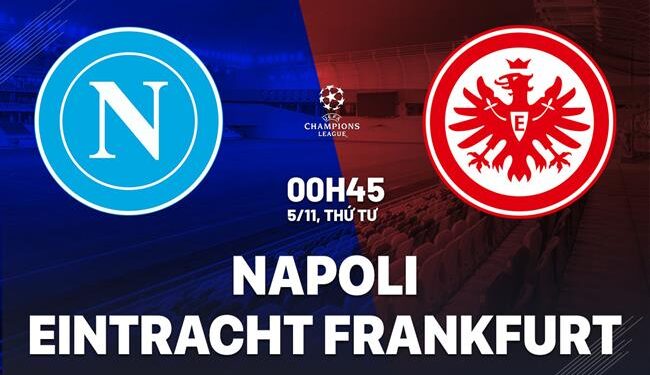 Nhận định Napoli vs Frankfurt (0h45 ngày 5/11): Chờ mưa bàn thắng