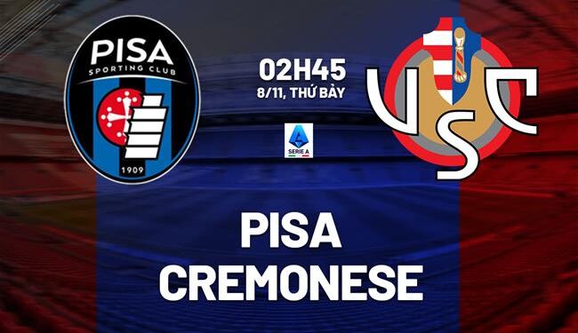 Nhận định Pisa vs Cremonese (02h45 ngày 8/11): Vua hòa đụng độ