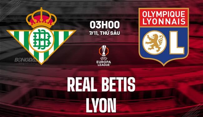 Nhận định Real Betis vs Lyon (3h00 ngày 7/11): Khó lường
