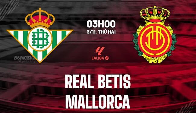 Nhận định Real Betis vs Mallorca (03h00 ngày 3/11): Trở lại mạch thắng