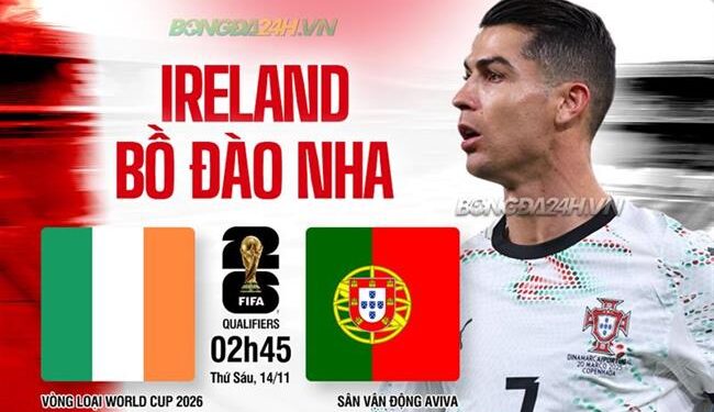 Trực tiếp bóng đá Ireland vs Bồ Đào Nha 2h45 ngày 14/11 (Vòng loại World Cup 2026)