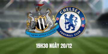 TRỰC TIẾP Nhận định – phân tích kết quả Newcastle vs Chelsea (19h30 ngày 20/12)